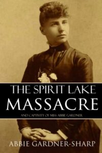 The book cover of The Spirit Lake Massacre and Captivity of Miss Abbie Gardner